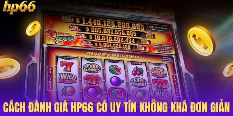 Cách đánh giá HP66 có uy tín không khá đơn giản