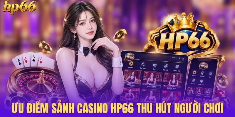 Điểm mạnh giúp giữ chân người chơi ở sảnh casino