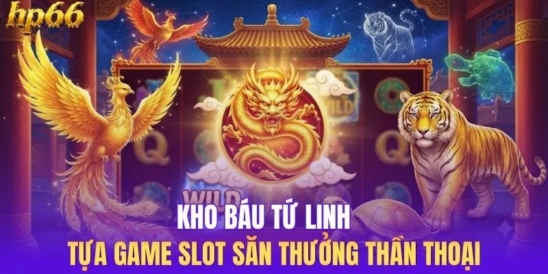 Kho Báu Tứ Linh - Tựa Game Slot Săn Thưởng Thần Thoại