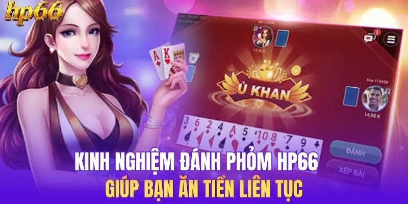 Kinh Nghiệm Đánh Phỏm HP66 Giúp Bạn Ăn Tiền Liên Tục