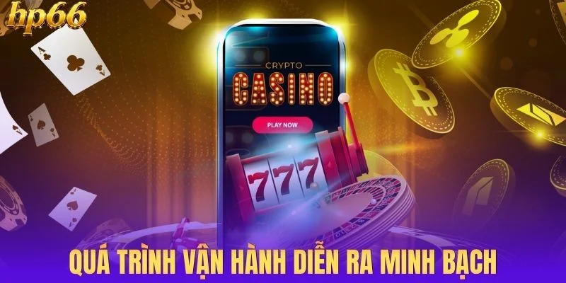 Quá trình vận hành tại nền tảng diễn ra minh bạch