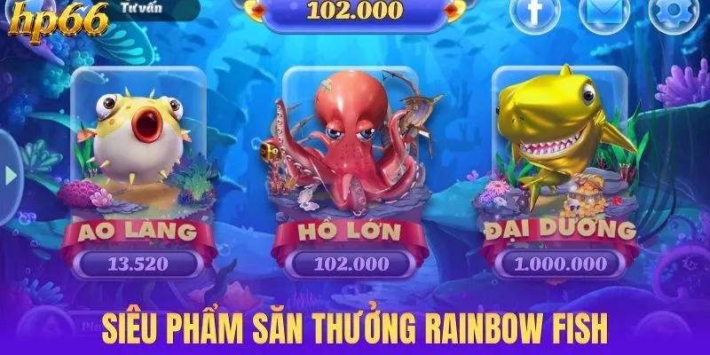 Siêu phẩm săn thưởng Rainbow Fish