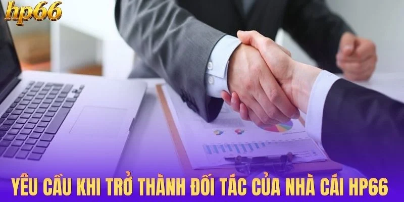 Yêu cầu khi trở thành đối tác của nhà cái HP66 