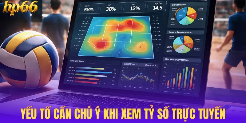 Yếu tố cần chú ý khi xem tỷ số trực tuyến